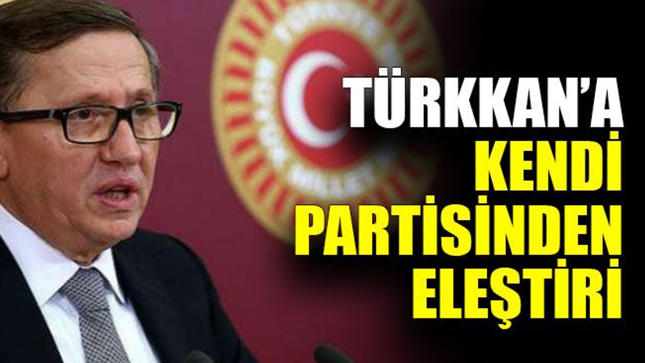 Türkkan’a kendi partisinden eleştiri