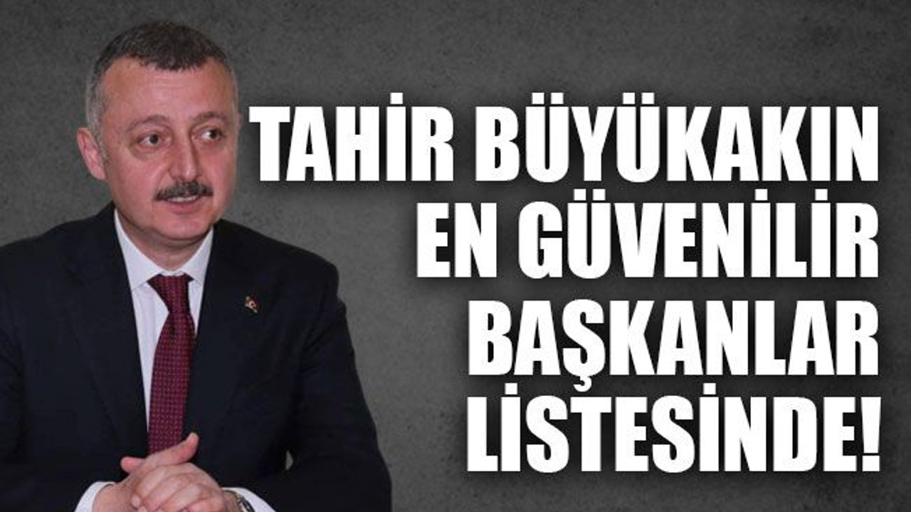Tahir Büyükakın en güvenilir başkanlar listesinde!