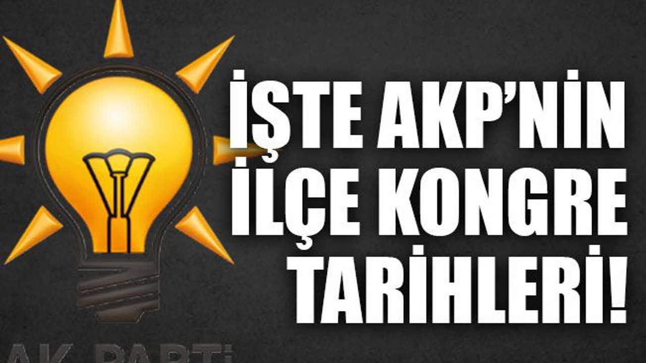 İşte AKP’nin ilçe kongre tarihleri!