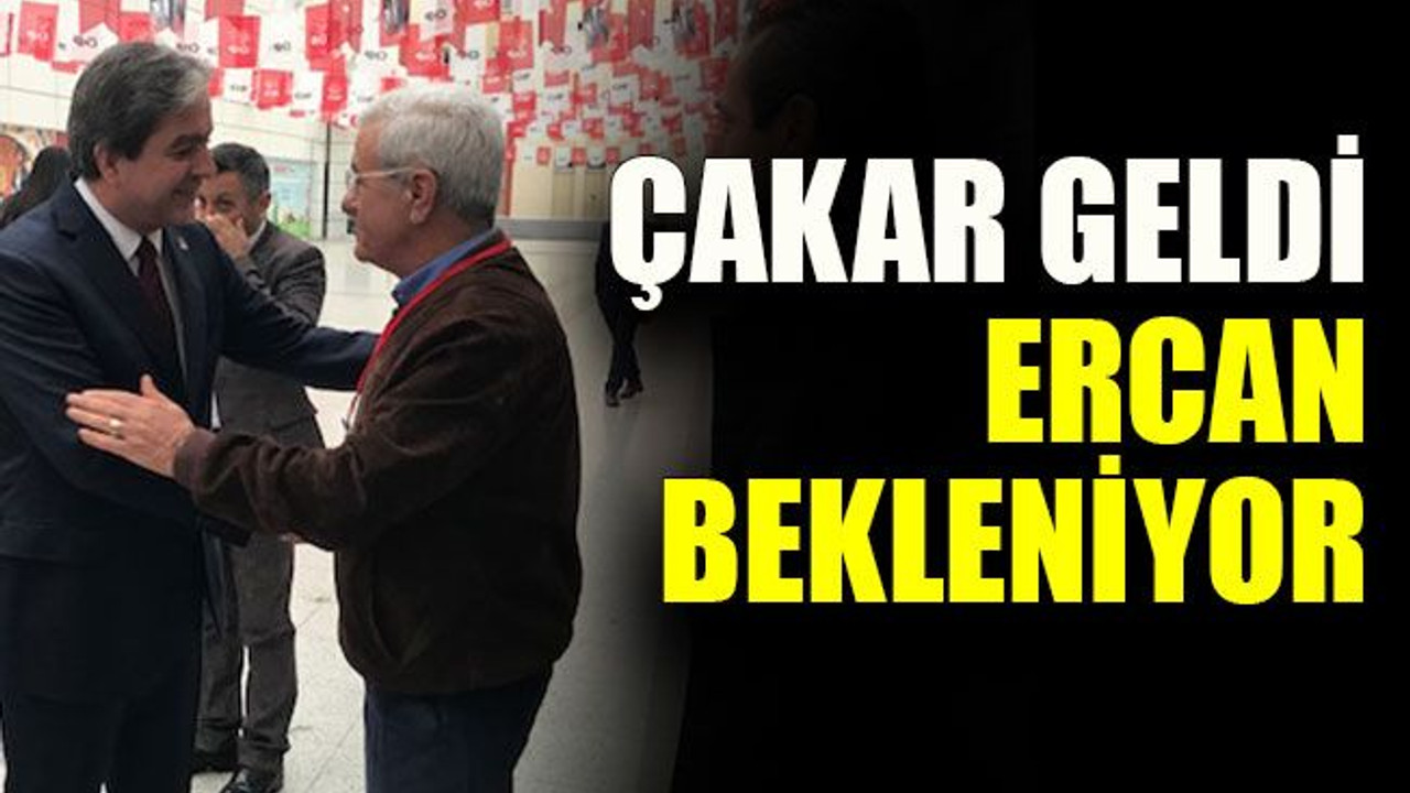 Çakar geldi Ercan bekleniyor