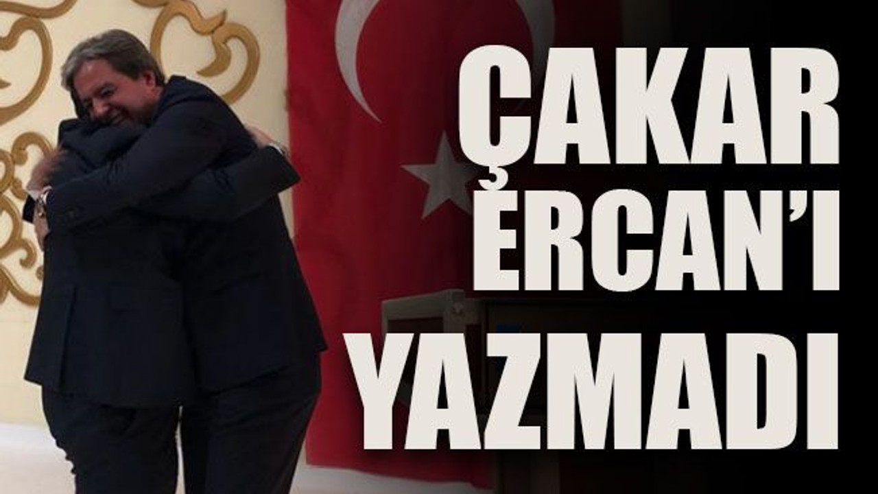 Çakar Gökhan Ercan’ı yazmadı
