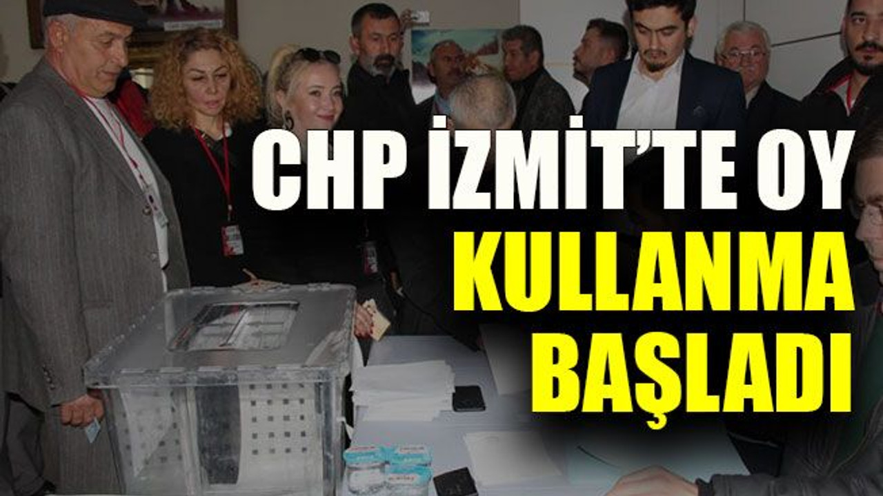 CHP İzmit’te oy kullanma başladı