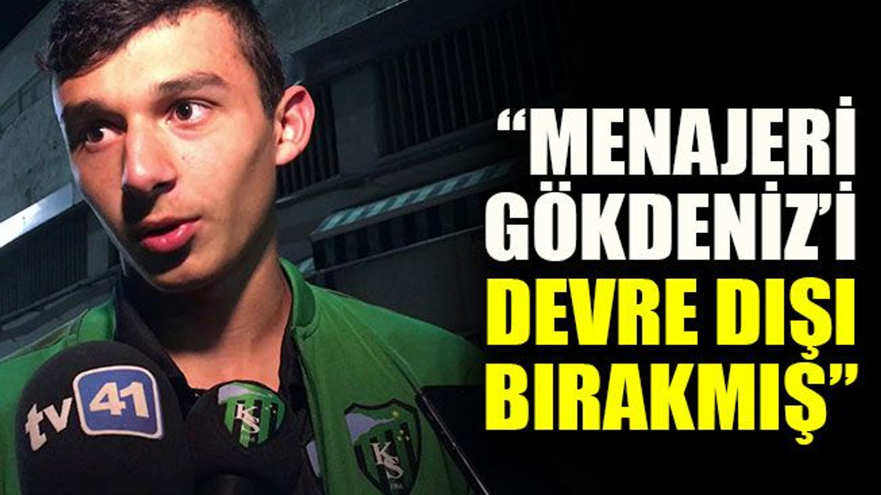 “Menajeri Gökdeniz’i devre dışı bırakmış”