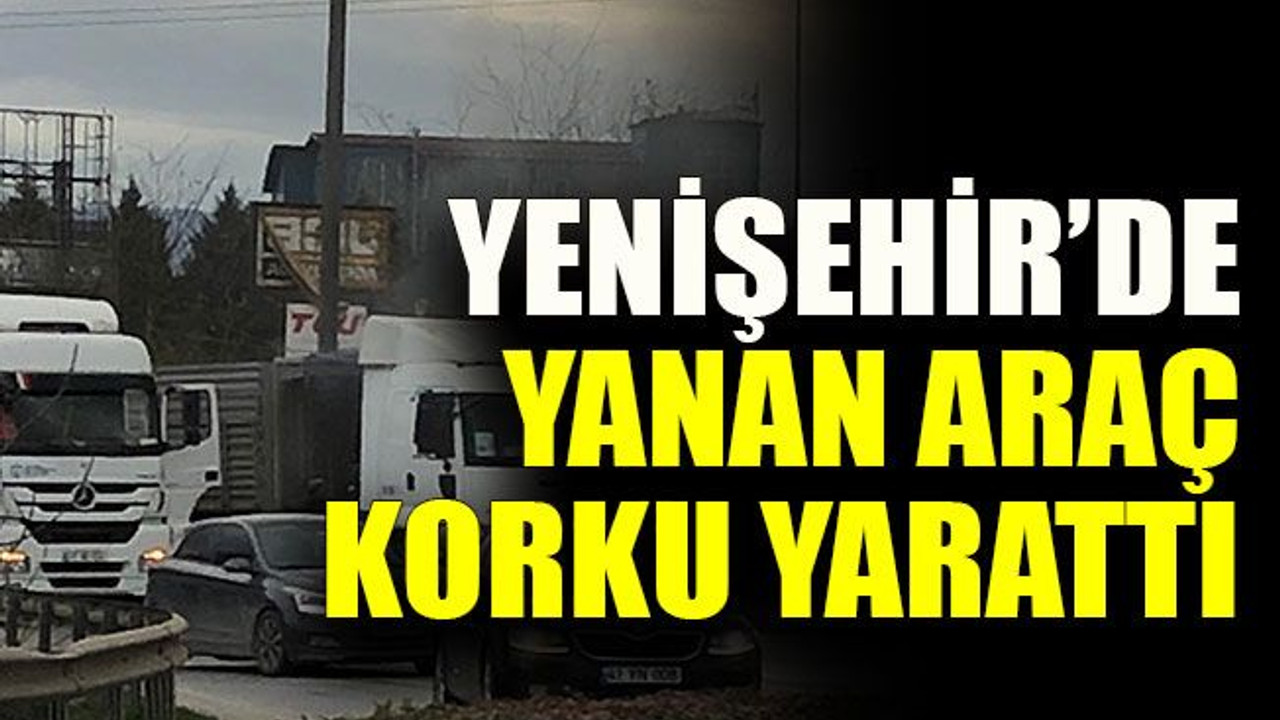 Yenişehir’de yanan araç korku yarattı