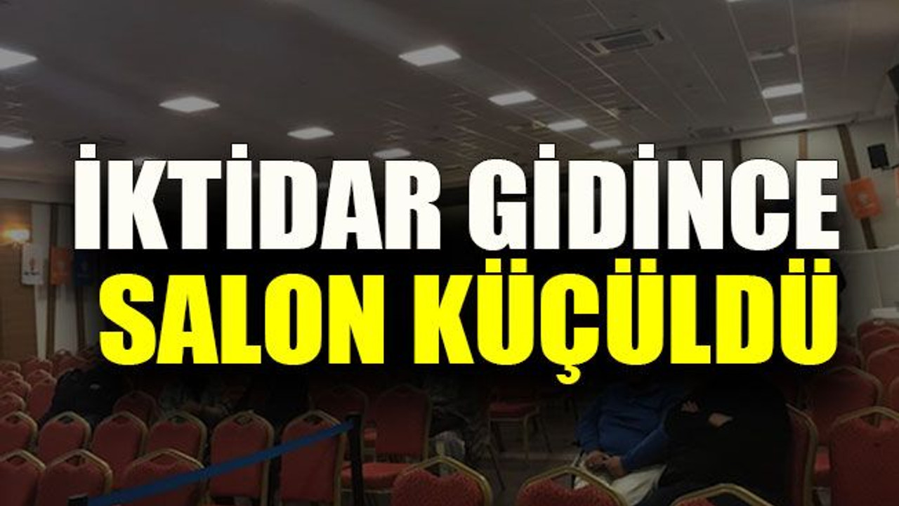 İktidar gidince salon küçüldü