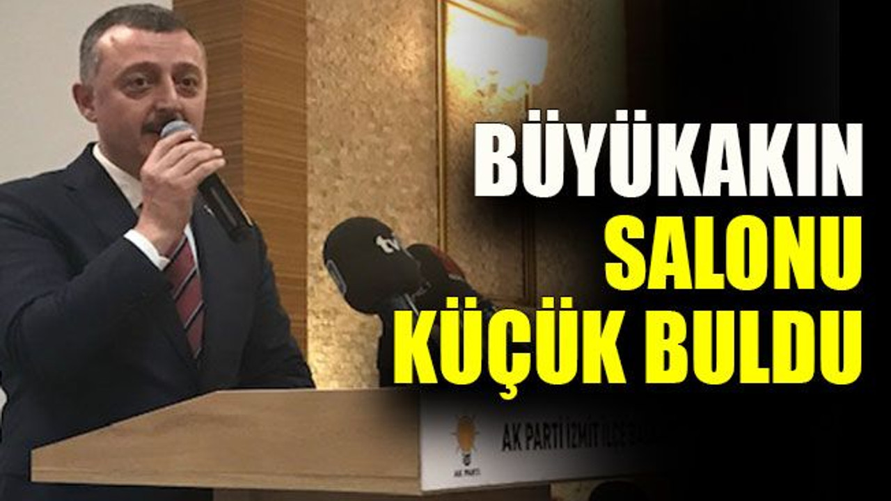 Büyükakın salonu küçük buldu
