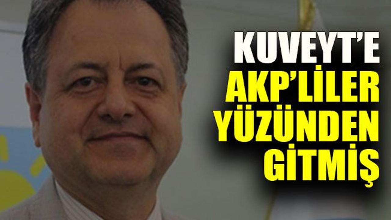 Kaman Kuveyt’e AKP’liler yüzünden gitmiş