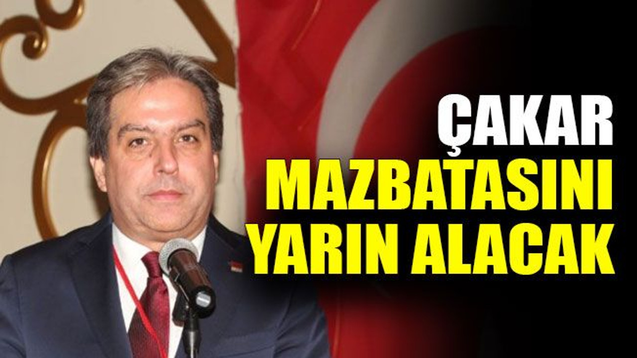 Çakar, mazbatasını yarın alacak