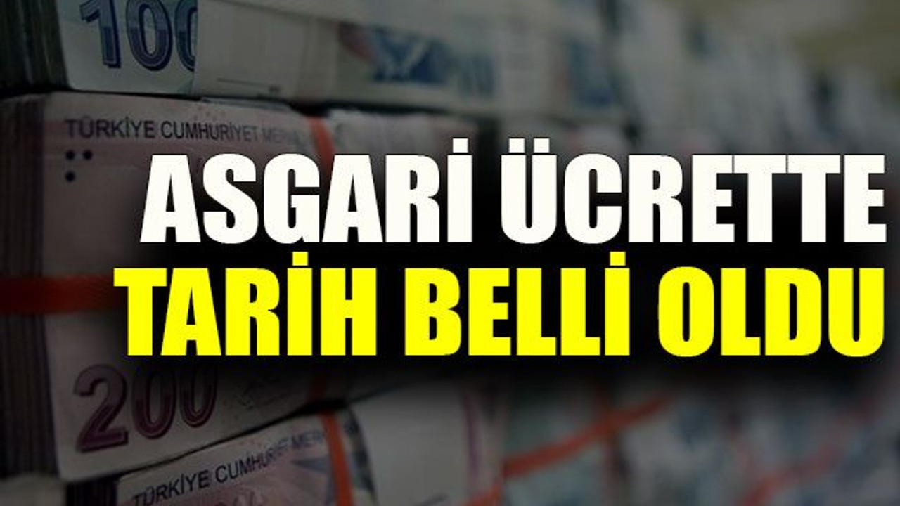 Asgari ücrette tarih belli oldu