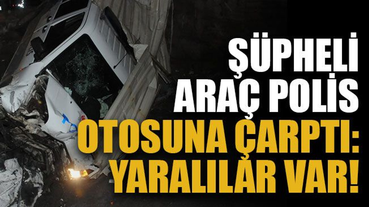 Şüpheli araç polis otosuna çarptı: Yaralılar var!
