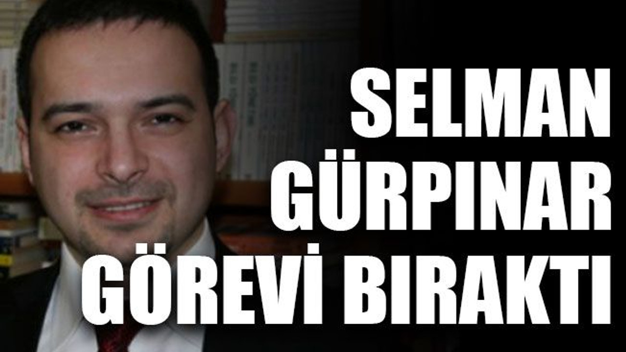 Selman Gürpınar görevi bıraktı