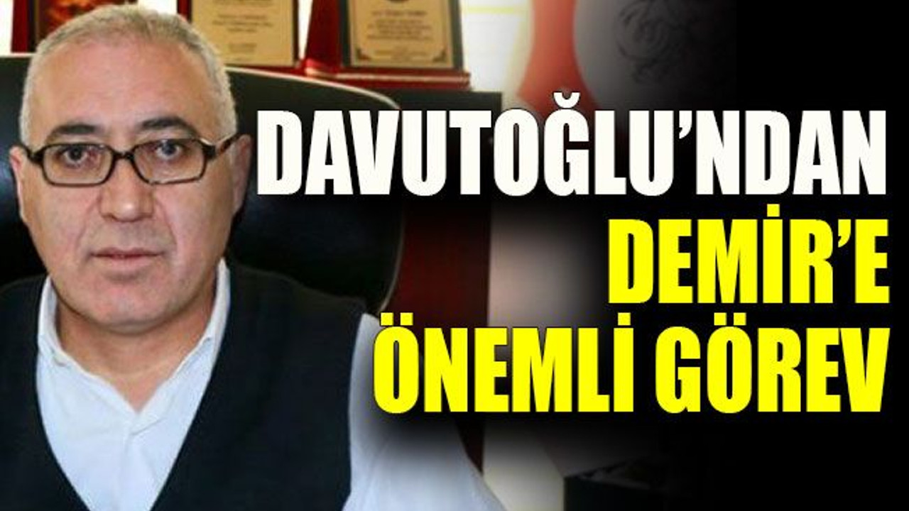 Davutoğlu’ndan Demir’e önemli görev