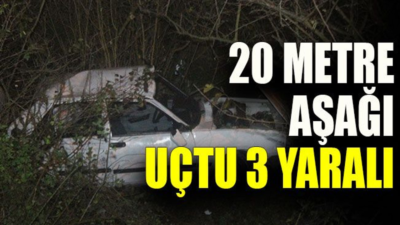 20 metre aşağı uçtu 3 yaralı