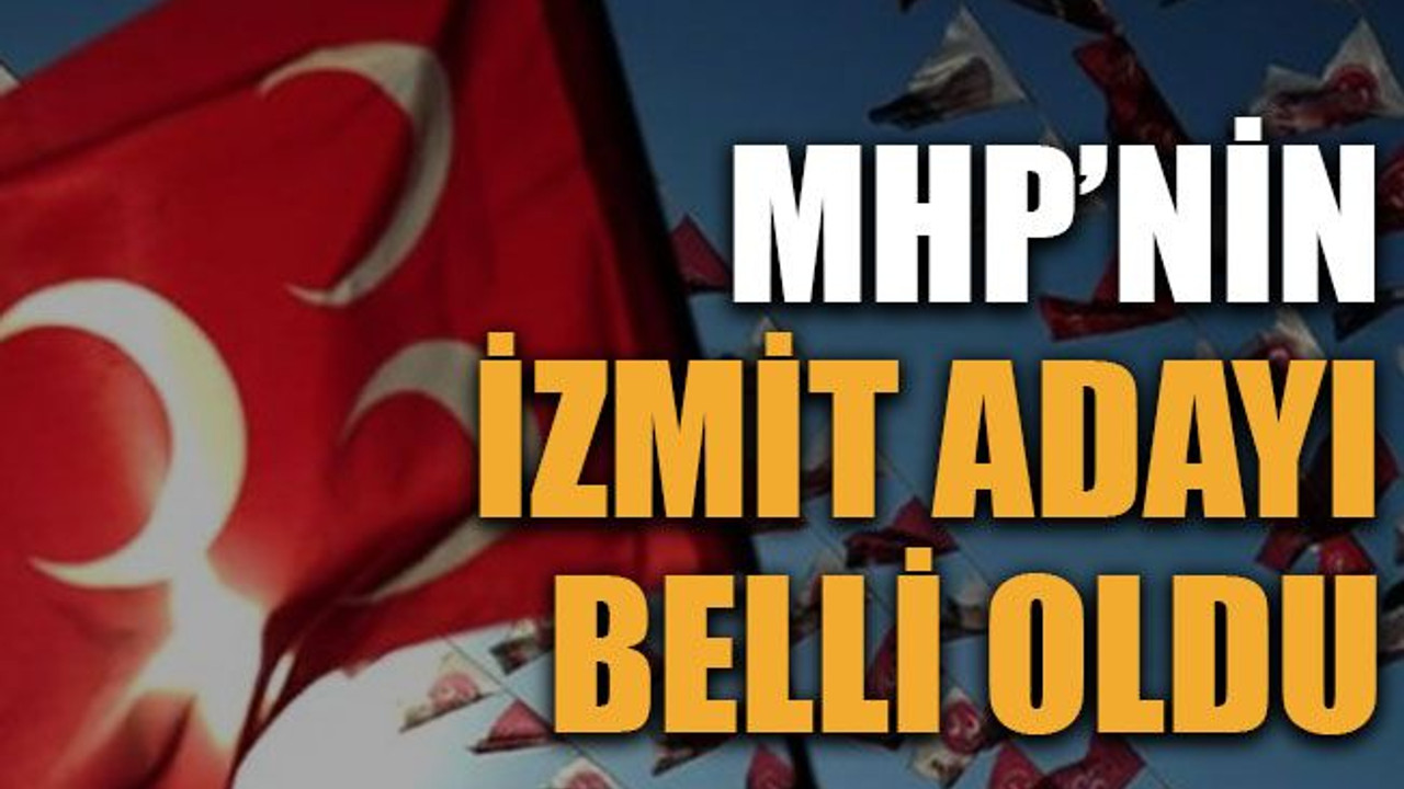 MHP’nin İzmit adayı belli oldu