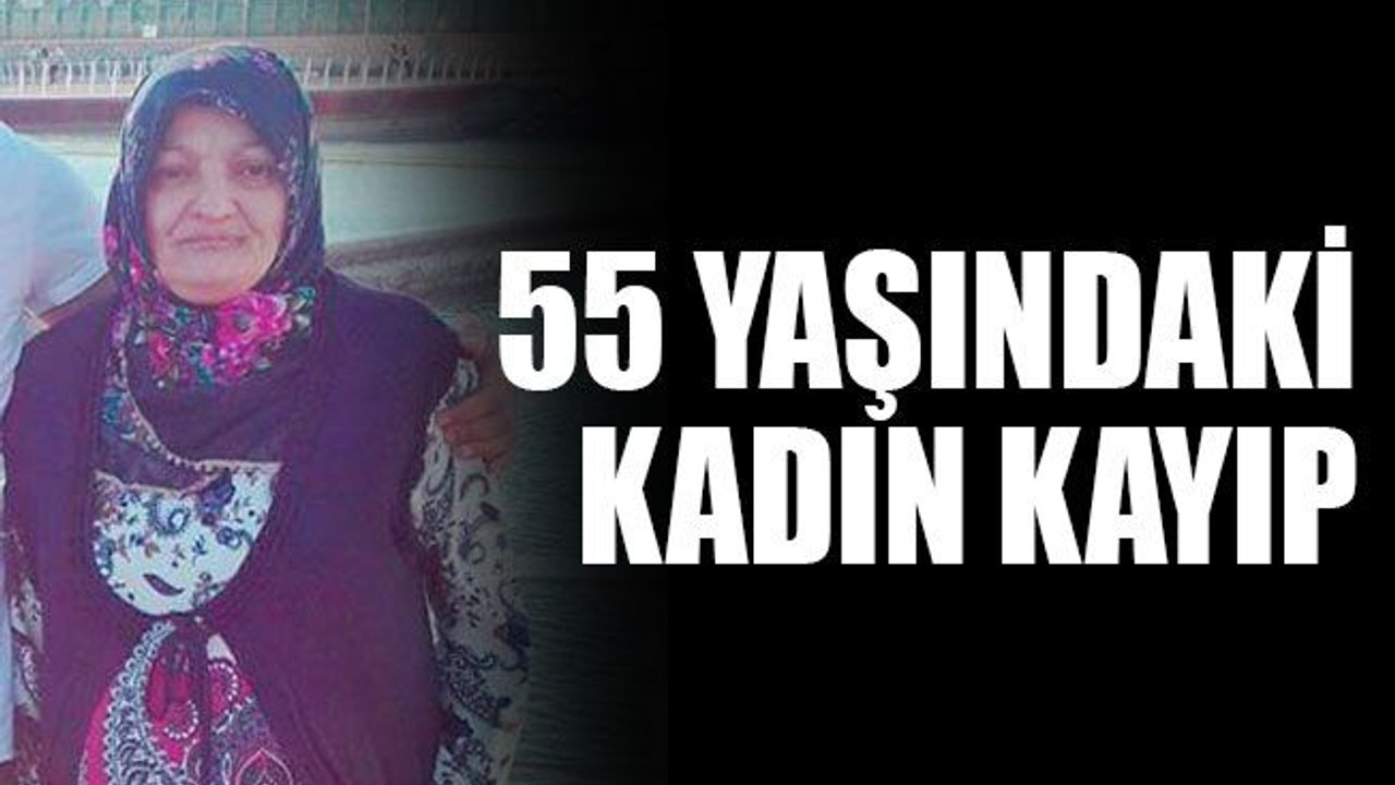 55 yaşındaki kadın kayıp
