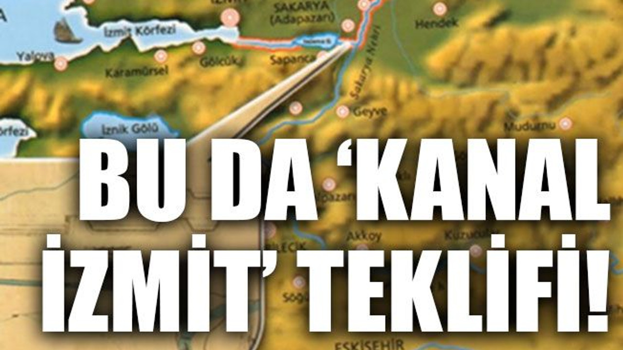 Bu da ‘Kanal İzmit’ teklifi!