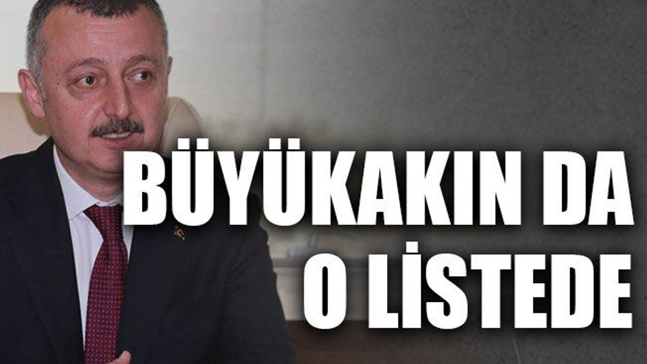 Büyükakın da o listede