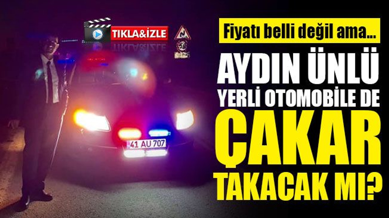 Ünlü, yerli otomobile de çakar takacak mı?