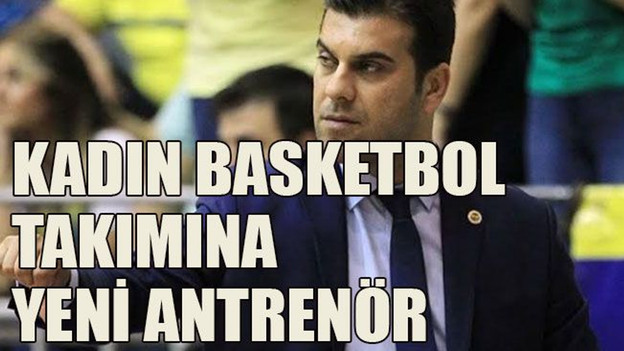Kadın basketbol takımına yeni antrenör