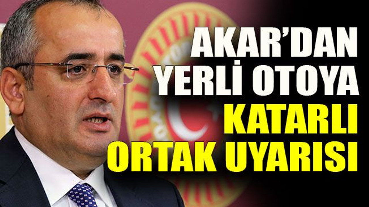 Akar’dan yerli otoya Katarlı ortak uyarısı