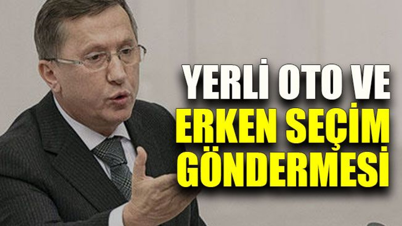 Türkkan’dan Yerli oto ve erken seçim göndermesi