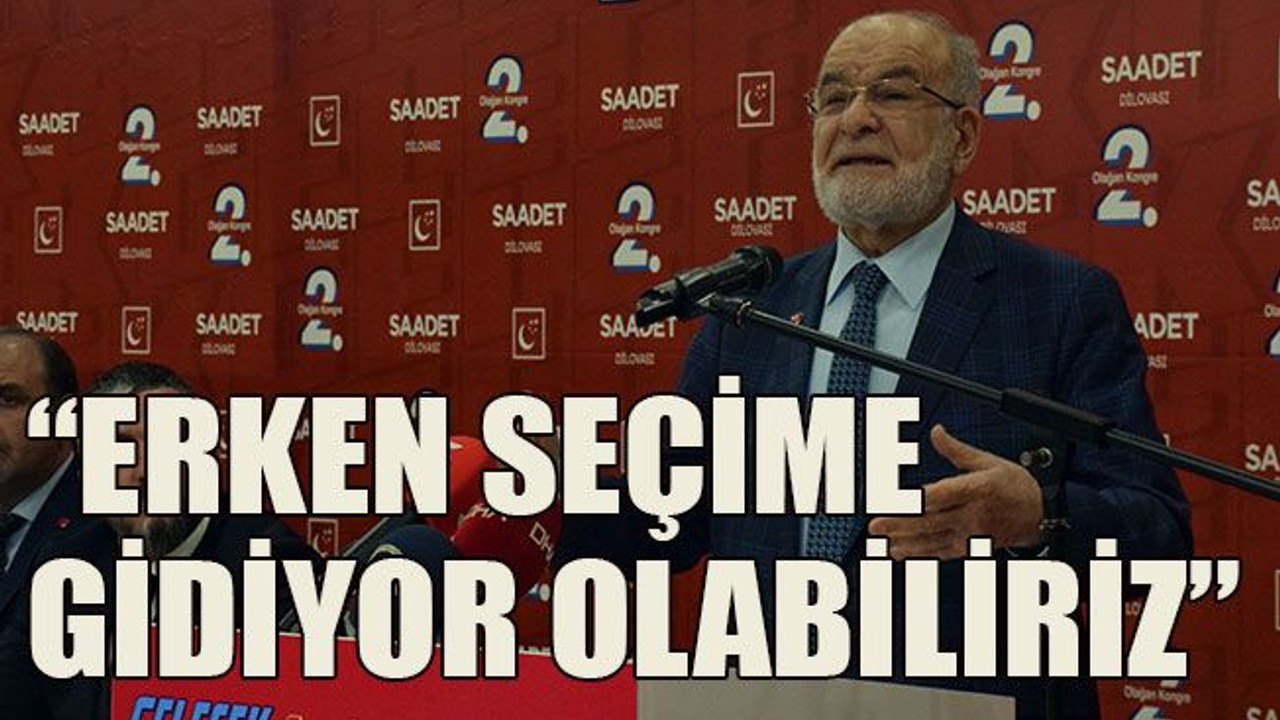 “Erken seçime gidiyor olabiliriz”