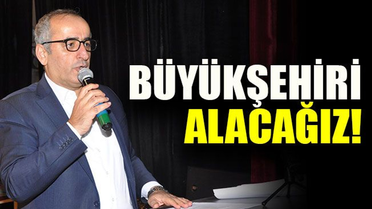 Akar:"Büyükşehiri alacağız"