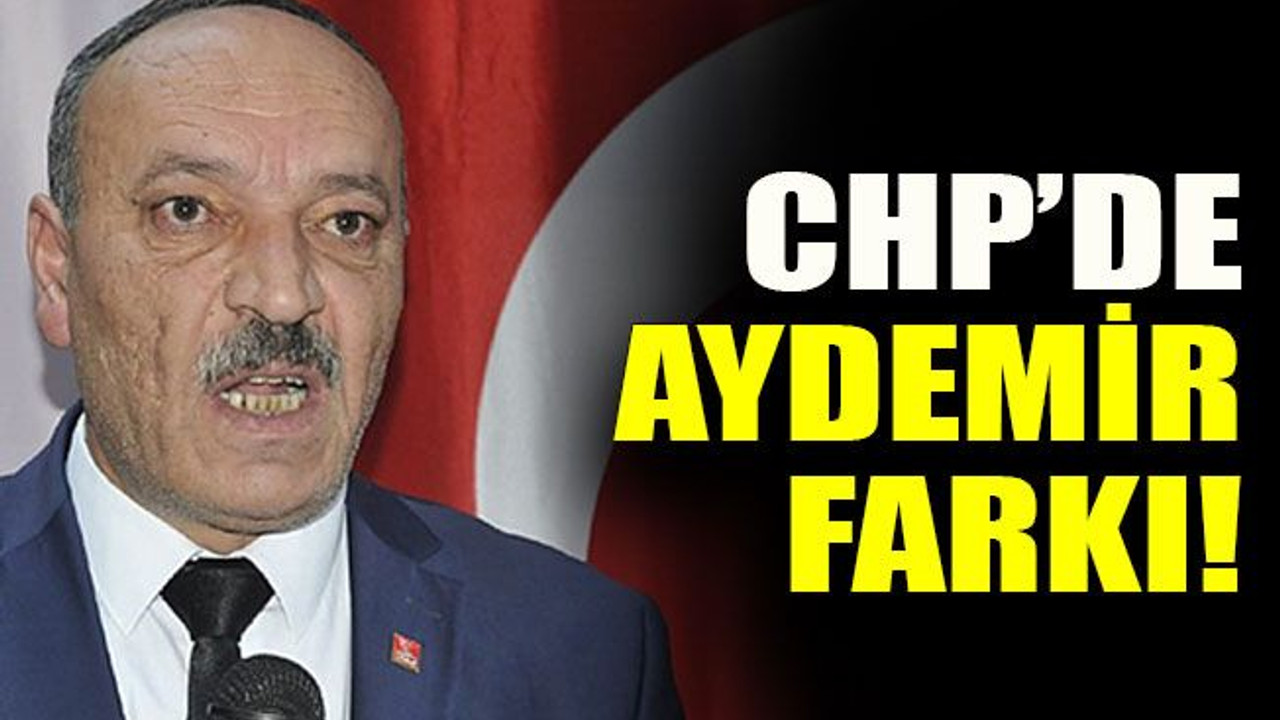CHP’de Aydemir farkı!