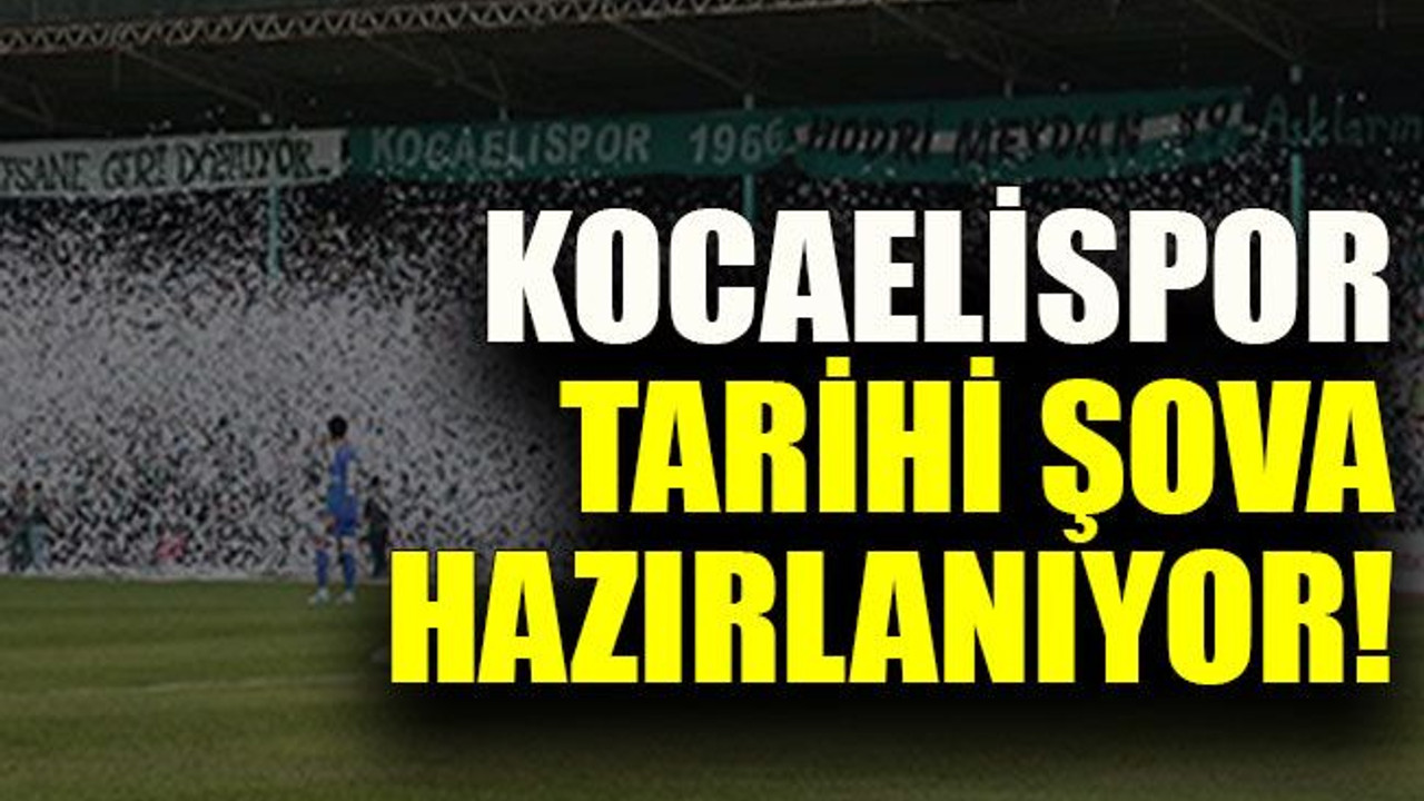 Kocaelispor tarihi şova hazırlanıyor!