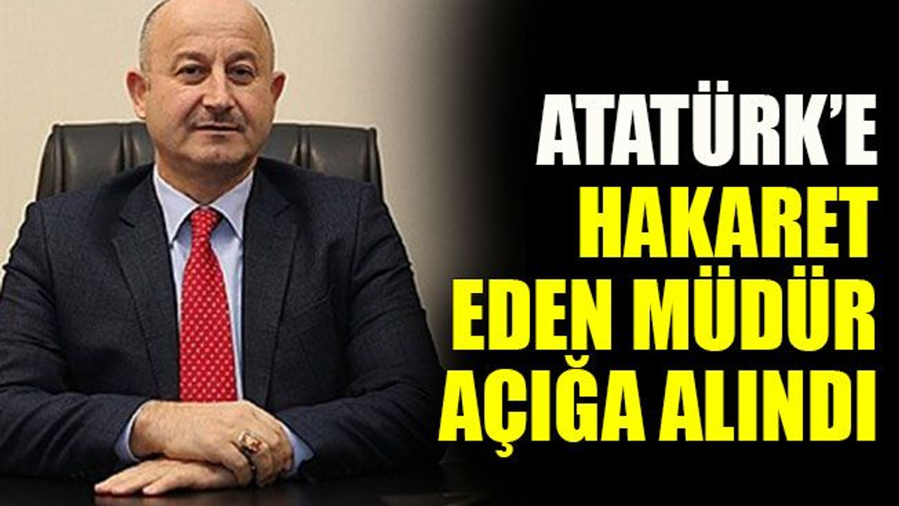 Atatürk’e hakaret eden müdür açığa alındı
