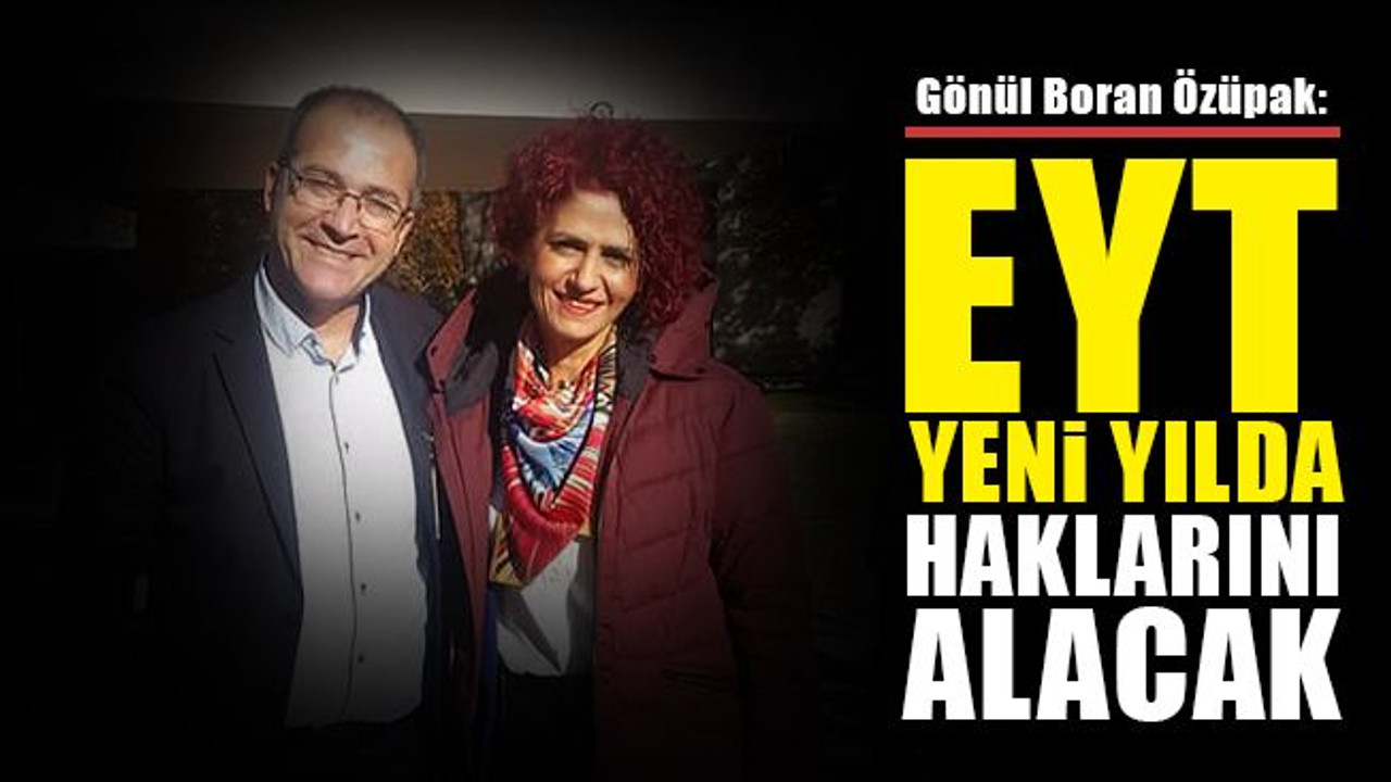 Gönül Boran Özüpak: EYT, yeni yılda haklarını alacak
