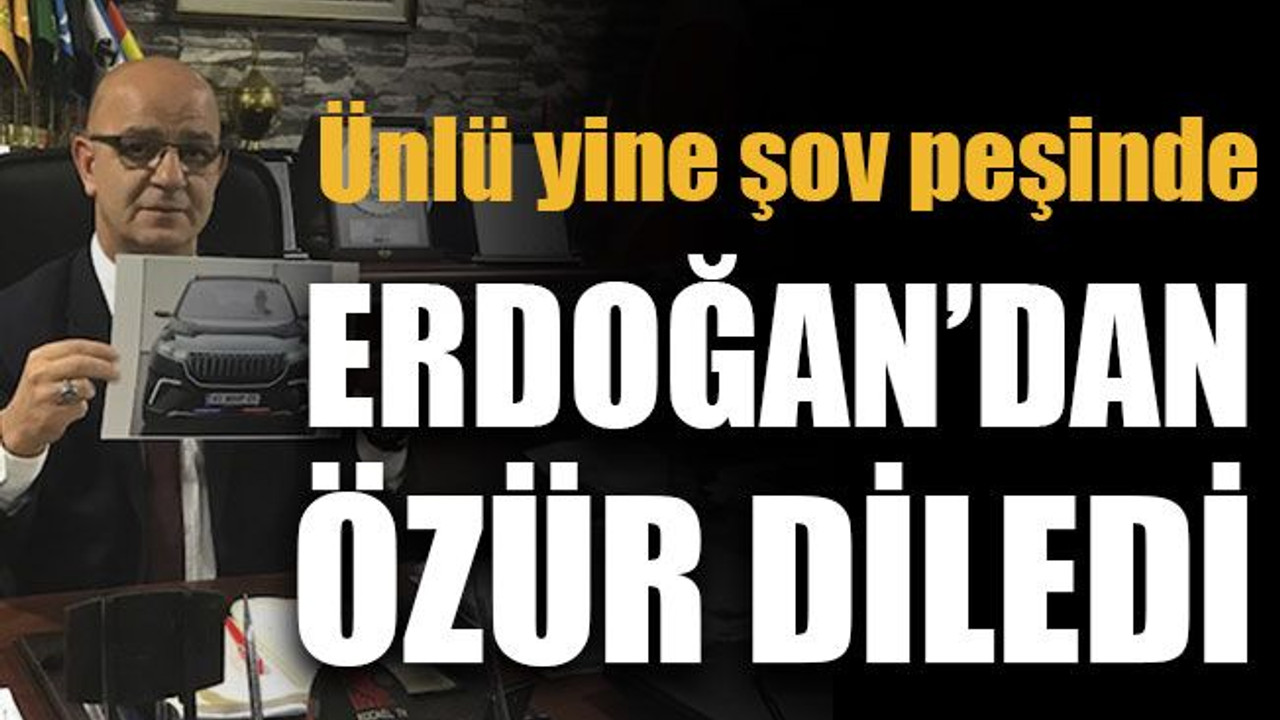 Ünlü yine şov peşinde... Erdoğan’dan özür diledi