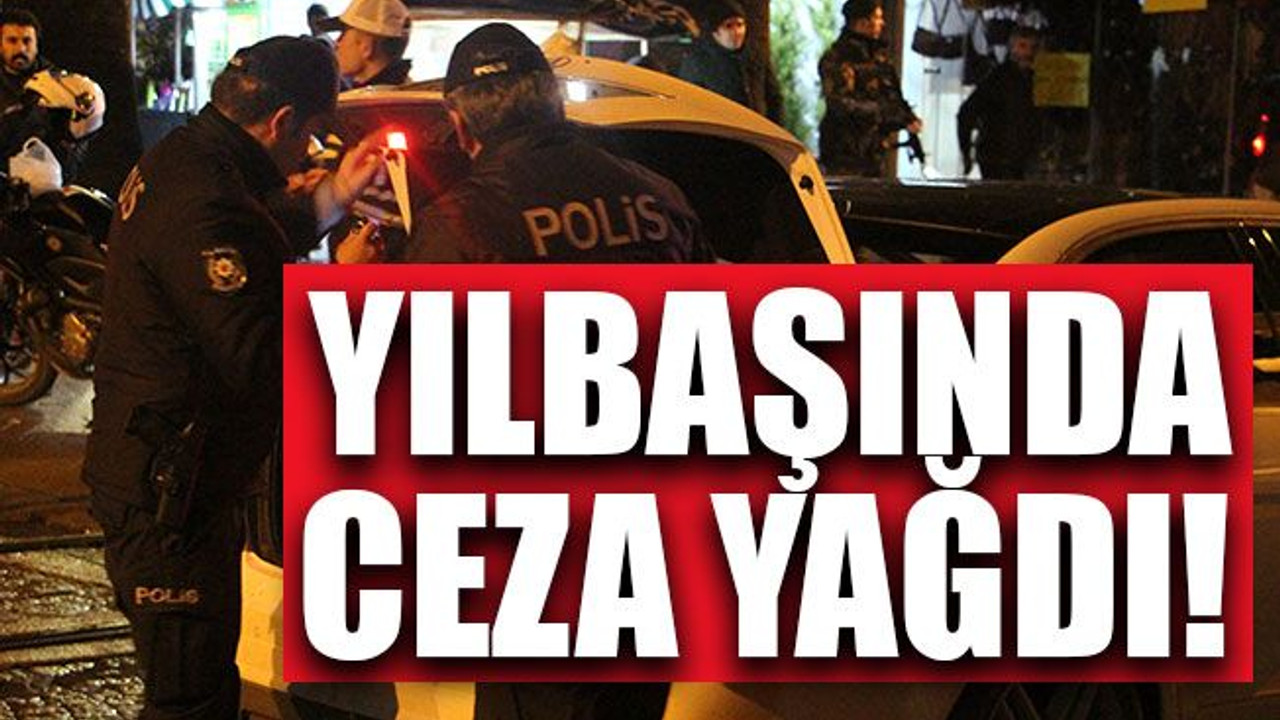 Yılbaşında onlara ceza yağdı!