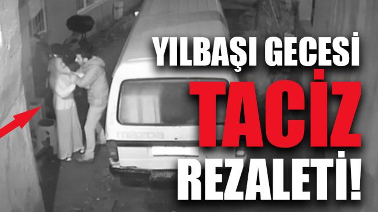 Yılbaşı gecesi taciz rezaleti!