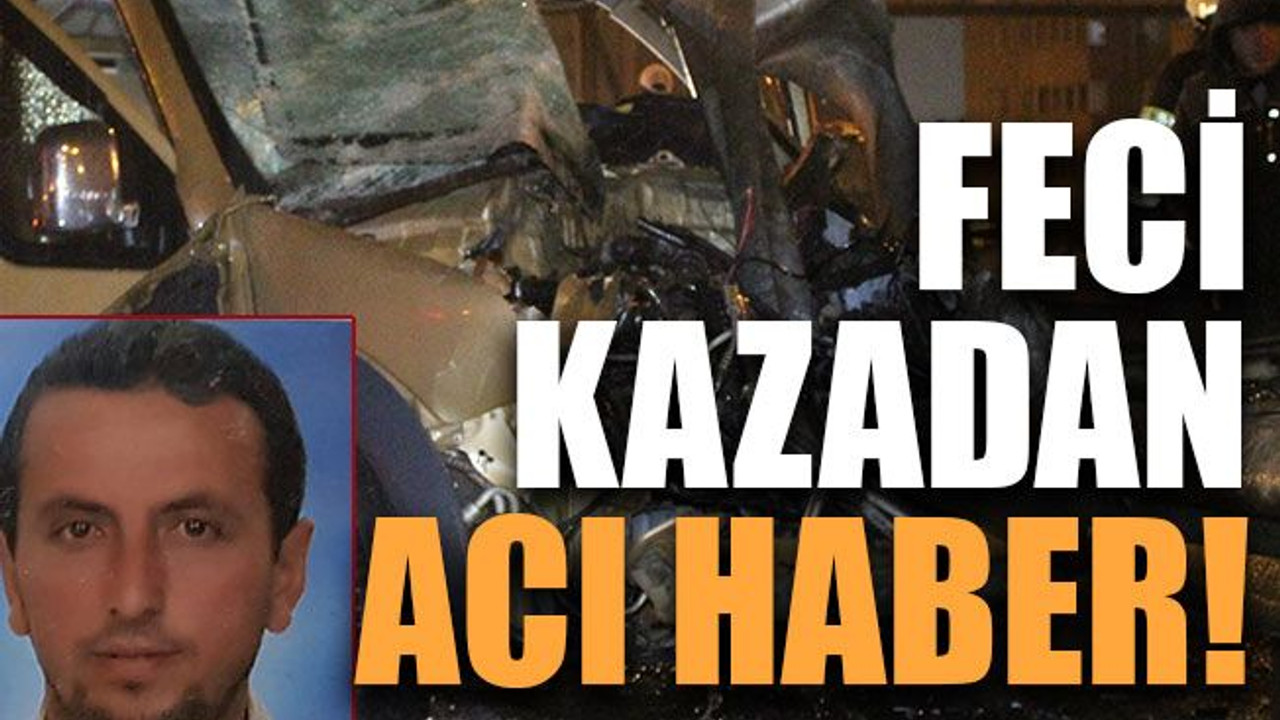 Feci kazadan acı haber!
