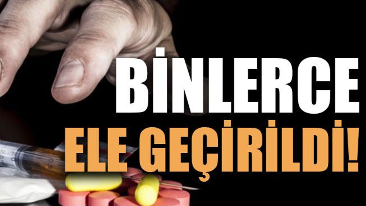 Binlerce uyuşturucu hap ele geçirildi!