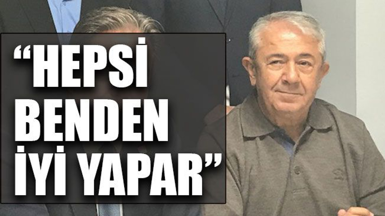 “Hepsi benden iyi yapar”