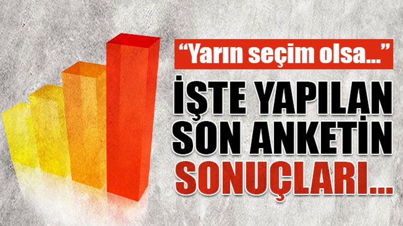 “Yarın seçim olsa…” İşte yapılan son anketin sonuçları…