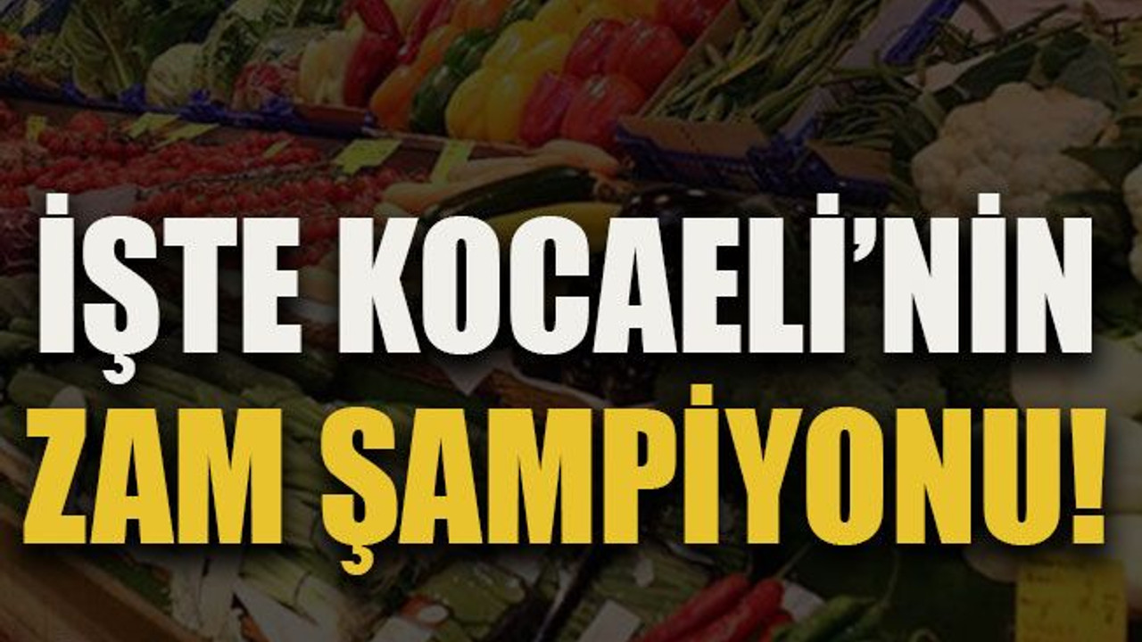 İşte Kocaeli’nin zam şampiyonu!
