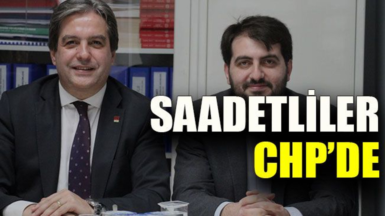 Saadetliler CHP’de!