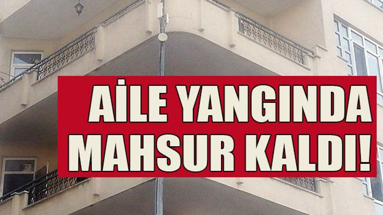 Aile yangında mahsur kaldı!