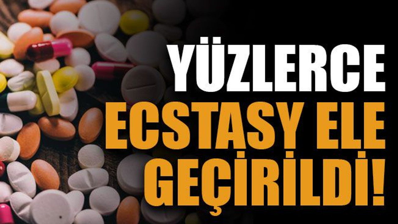 Yüzlerce ecstasy ele geçirildi!