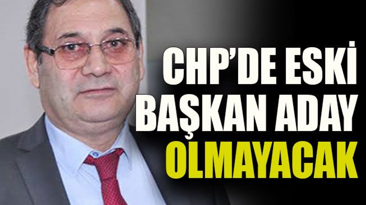 CHP’de eski başkan aday olmayacak