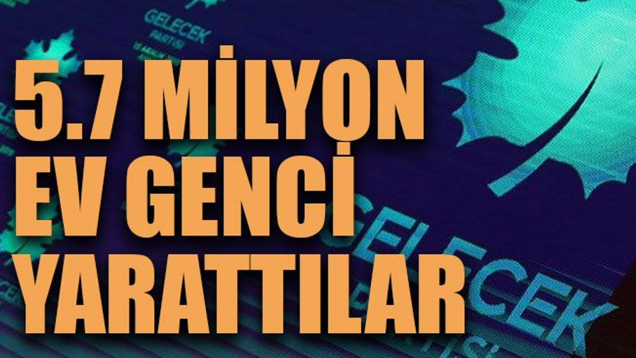 5.7 milyon ev genci yarattılar