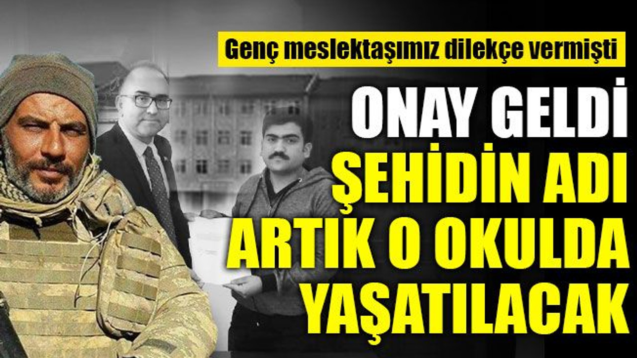 Genç gazeteci dilekçe vermişti, şehidimizin adı o okulda yaşatılacak