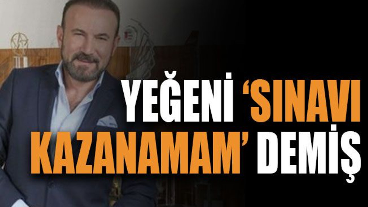 Yeğeni ‘sınavı kazanamam’ demiş