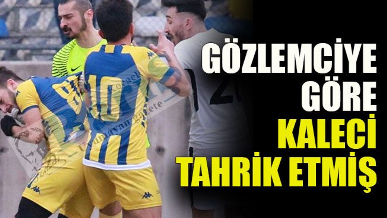 Gözlemciye göre olaylarda kaleci tahrik etti