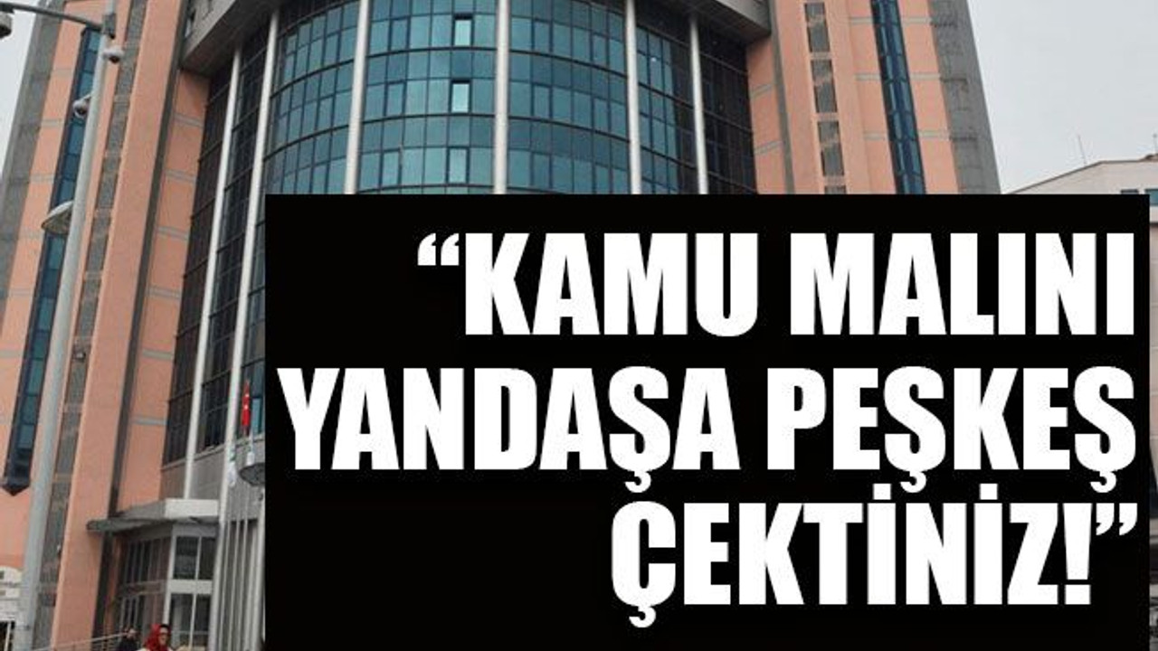 Kamu malını yandaşa peşkeş çektiniz