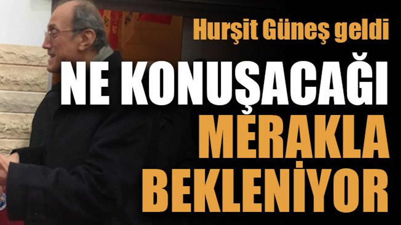 Hurşit Güneş geldi