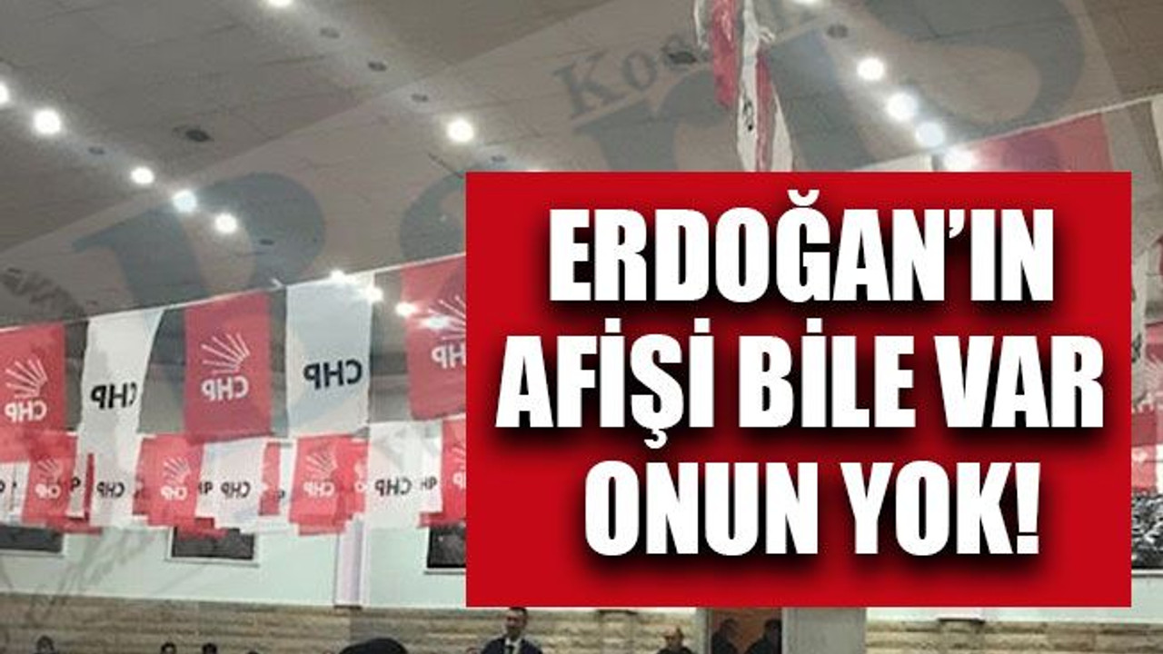 Erdoğan’ın afişi bile var, onun yok!